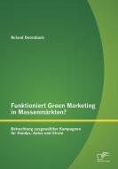 Funktioniert Green Marketing in Massenmärkten? Betrachtung ausgewählter Kampagnen für Handys, Autos und Strom di Roland Derenbach edito da Diplomica Verlag
