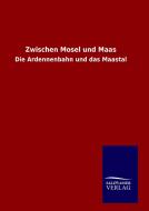 Zwischen Mosel und Maas di Ohne Autor edito da TP Verone Publishing