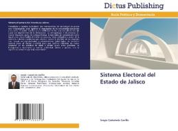 Sistema Electoral del Estado de Jalisco di Sergio Castañeda Carrillo edito da Dictus Publishing