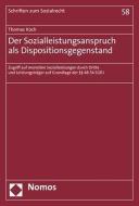Der Sozialleistungsanspruch als Dispositionsgegenstand di Thomas Koch edito da Nomos Verlagsges.MBH + Co