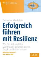 Erfolgreich führen mit Resilienz di Katharina Maehrlein edito da GABAL Verlag GmbH