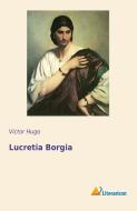 Lucretia Borgia di Victor Hugo edito da Literaricon Verlag
