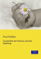 Geschichte der Pocken und der Impfung di Paul Kübler edito da Verlag der Wissenschaften