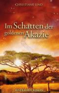 Im Schatten der goldenen Akazie di Christiane Lind edito da NOVA MD
