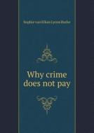 Why Crime Does Not Pay di Sophie Van Elkan Lyons Burke edito da Book On Demand Ltd.