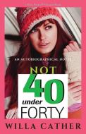 Not Under Forty di Willa Cather edito da E-Kitap Projesi & Cheapest Books