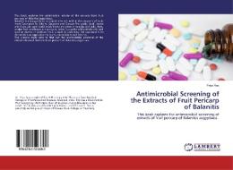 Antimicrobial Screening of the Extracts of Fruit Pericarp of Balanitis di Priya Rao edito da LAP Lambert Academic Publishing