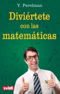 Diviertete Con Las Matematicas di Y. Perelman, Eiia I. Perelman edito da Ediciones Robinbook