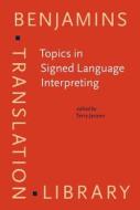 Topics In Signed Language Interpreting edito da John Benjamins Publishing Co