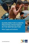 Guidelines for Climate Proofing Investment in the Water Sector di Asian Development Bank edito da Asian Development Bank