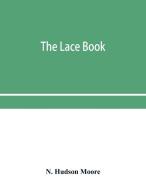 The Lace Book di Hudson Moore N. Hudson Moore edito da Alpha Editions