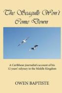 The Seagulls Won't Come Down: A Caribbean Journalist's Account of His 12 Years' Odyssey in the Middle Kingdom di Owen Baptiste edito da Douens Press
