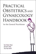 Practical Obstetrics And Gynaecology Handbook For The General Practitioner di Tan Thiam Chye edito da World Scientific