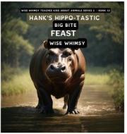 Hank's Hippo-tastic Big Bite Feast di Wise Whimsy edito da Young Minds Publishing