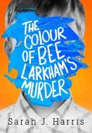 The Colour of Bee Larkham's Murder di Sarah J. Harris edito da HarperCollins Publishers
