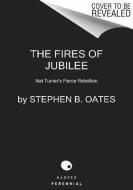 The Fires of Jubilee: Nat Turner's Fierce Rebellion di Stephen B. Oates edito da HARPERCOLLINS