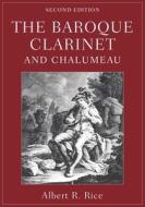 The Baroque Clarinet and Chalumeau di Albert R. Rice edito da OXFORD UNIV PR