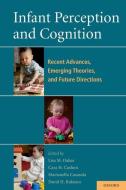 Infant Perception and Cognition: Recent Advances, Emerging Theories, and Future Directions di Linda Oakes edito da OXFORD UNIV PR