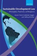 Sustainable Development Law di Marie-Claire Cordonier Segger, Ashfaq Khalfan edito da Oxford University Press