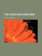 The Good-natured Man di Oliver Goldsmith edito da General Books Llc