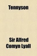 Tennyson di Alfred Comyn Lyall, Sir Alfred Comyn Lyall edito da General Books Llc