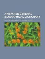 A New And General Biographical Dictionary di New & General Biographical Dictionary, New and General Dictionary edito da General Books Llc