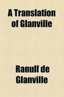 A Translation Of Glanville di Ranulf De Glanville edito da General Books Llc