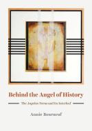 Behind The Angel Of History di Annie Bourneuf edito da The University Of Chicago Press