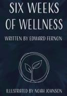 Six Weeks of Wellness di Edward Fernon edito da Tellwell Talent
