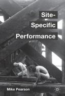 Site-Specific Performance di Mike Pearson edito da Macmillan Education UK
