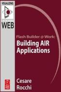 Flash Builder Building Air Applications di Cesare Rocchi edito da Focal Press