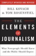 The Elements of Journalism: What Newspeople Should Know and the Public Should Expect di Bill Kovach, Tom Rosenstiel edito da Three Rivers Press (CA)