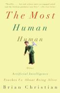 The Most Human Human: What Artificial Intelligence Teaches Us about Being Alive di Brian Christian edito da ANCHOR