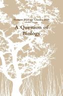 A Question of Biology di Robert Greene, Biology Classes Honors edito da LULU PR
