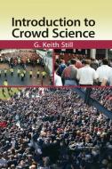 Introduction To Crowd Science di G Keith Still edito da Taylor & Francis Ltd