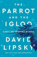 THE PARROT AND THE IGLOO 8211 CLIMAT di David Lipsky edito da W W NORTON