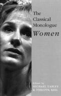 The Classical Monologue (W): Women di Edited with Notes and Commentaries by Mi edito da ROUTLEDGE
