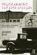 Programming Theater History di Herbert Blau edito da Routledge
