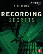 Recording Secrets for the Small Studio di Mike Senior edito da Taylor & Francis Ltd.