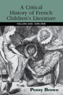 A Critical History of French Children's Literature di Penelope E. (University of Manchester Brown edito da Taylor & Francis Ltd