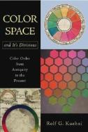 Color Space And Its Divisions di Rolf G. Kuehni edito da John Wiley And Sons Ltd