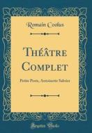 Théâtre Complet: Petite Peste, Antoinette Sabrier (Classic Reprint) di Romain Coolus edito da Forgotten Books