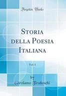 Storia Della Poesia Italiana, Vol. 1 (Classic Reprint) di Girolamo Tiraboschi edito da Forgotten Books