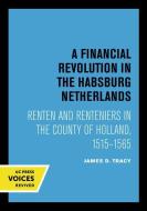 A Financial Revolution In The Habsburg Netherlands di James D. Tracy edito da University Of California Press