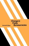 Change in Public Bureaucracies di Marshall W. Meyer, Meyer Marshall W. edito da Cambridge University Press