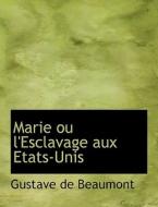 Marie Ou L'esclavage Aux Etats-unis di Gustave De Beaumont edito da Bibliolife