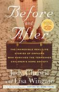 Before and After: The Incredible Real-Life Stories of Orphans Who Survived the Tennessee Children's Home Society di Judy Christie, Lisa Wingate edito da BALLANTINE BOOKS