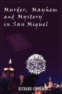 Murder, Mayhem & Mystery in San Miguel di Richard Crissman edito da AUTHORHOUSE