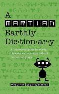 A Martian Earthly Dictionary: A Humorous Guide to Words, Phrases and Concepts Behind Human Language di Yavar Dehghani, Dr Yavar Dehghani edito da Yavar Dehghani
