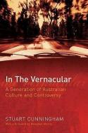 In the Vernacular: A Generation of Australian Culture and Controversy di Stuart Cunningham edito da UNIV OF QUEENSLAND
